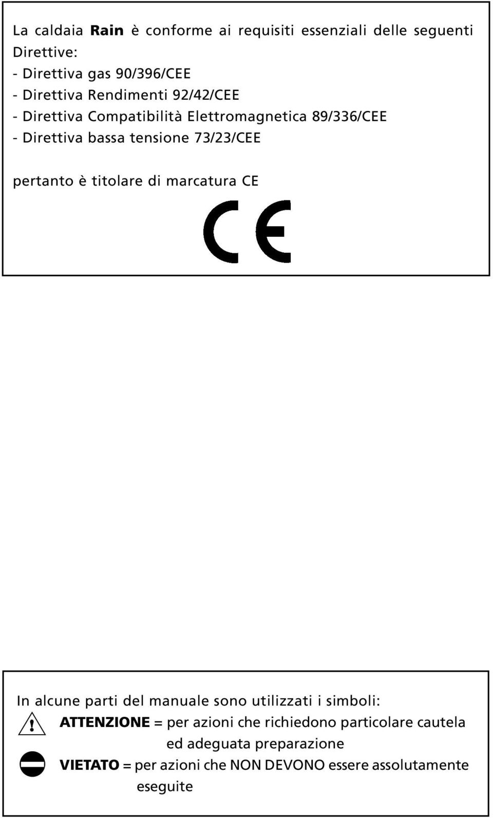 73/23/CEE pertanto è titolare di marcatura CE In alcune parti del manuale sono utilizzati i simboli:!
