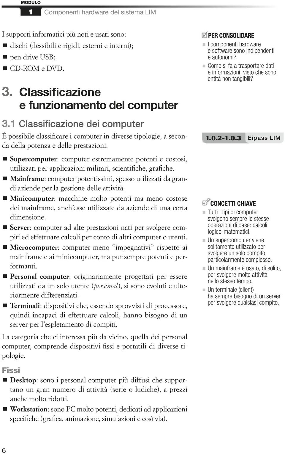 Classificazione dei computer È possibile classificare i computer in diverse tipologie, a seconda della potenza e delle prestazioni..0.