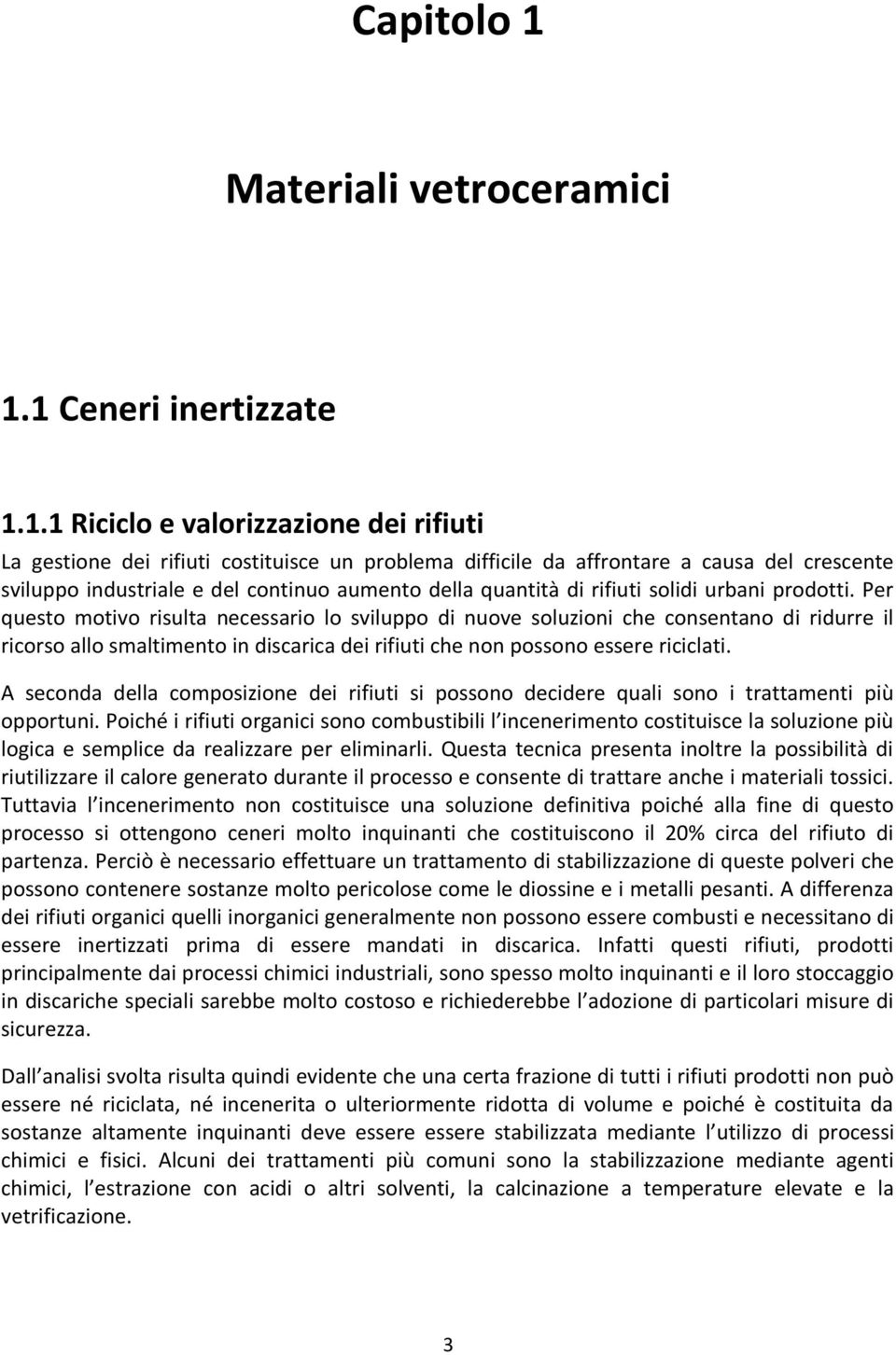 1 Ceneri inertizzate 1.1.1 Riciclo e valorizzazione dei rifiuti La gestione dei rifiuti costituisce un problema difficile da affrontare a causa del crescente sviluppo industriale e del continuo