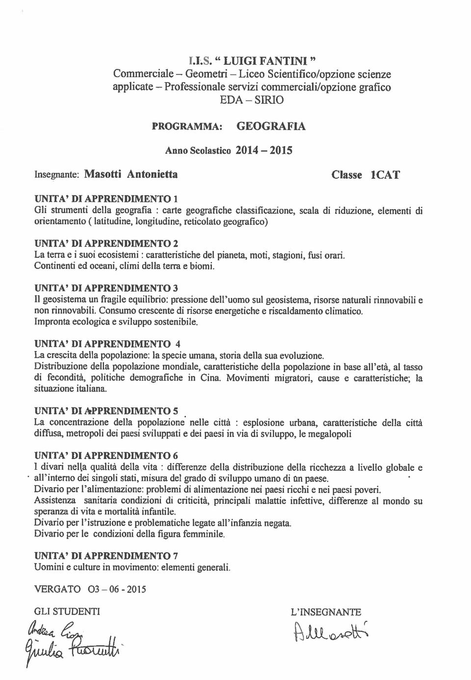 DI APPRENDIMENTO i Gli strumenti della geografia : carte geografiche classificazione, scala di riduzione, elementi di orientamento (latitudine, longitudine, reticolato geografico) UNITA DI