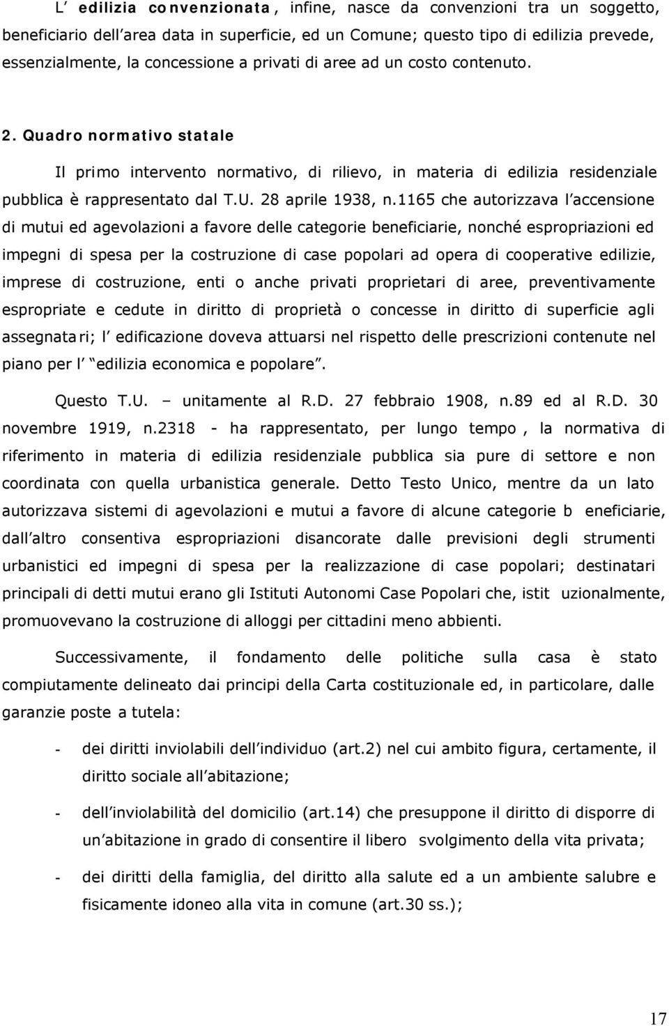 1165 che autorizzava l accensione di mutui ed agevolazioni a favore delle categorie beneficiarie, nonché espropriazioni ed impegni di spesa per la costruzione di case popolari ad opera di cooperative