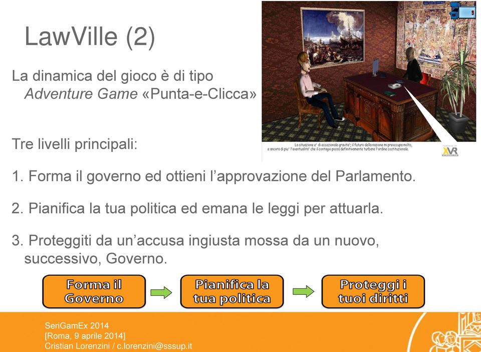 Forma il governo ed ottieni l approvazione del Parlamento. 2.