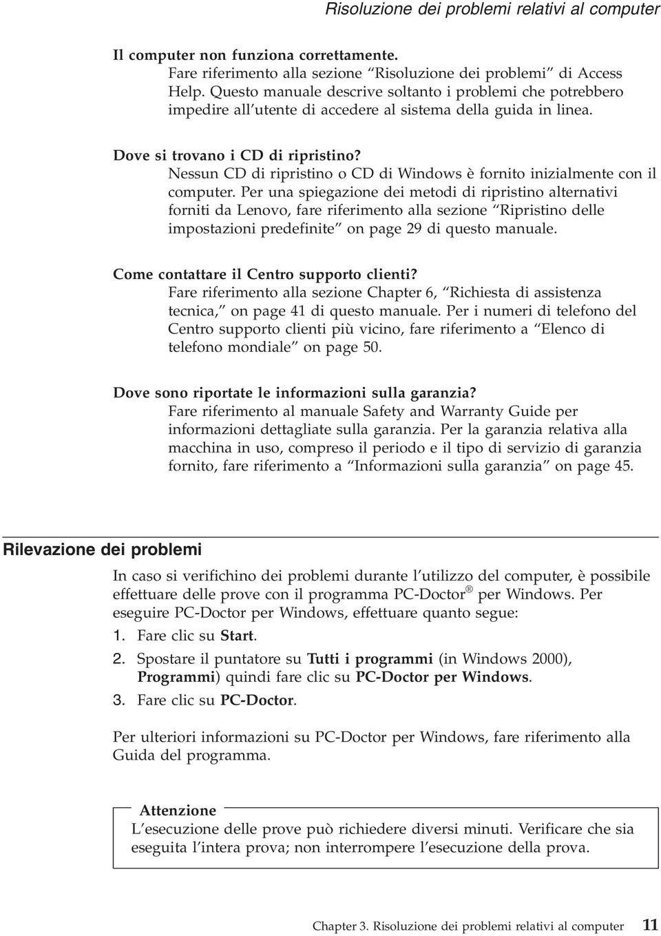 Nessun CD di ripristino o CD di Windows è fornito inizialmente con il computer.