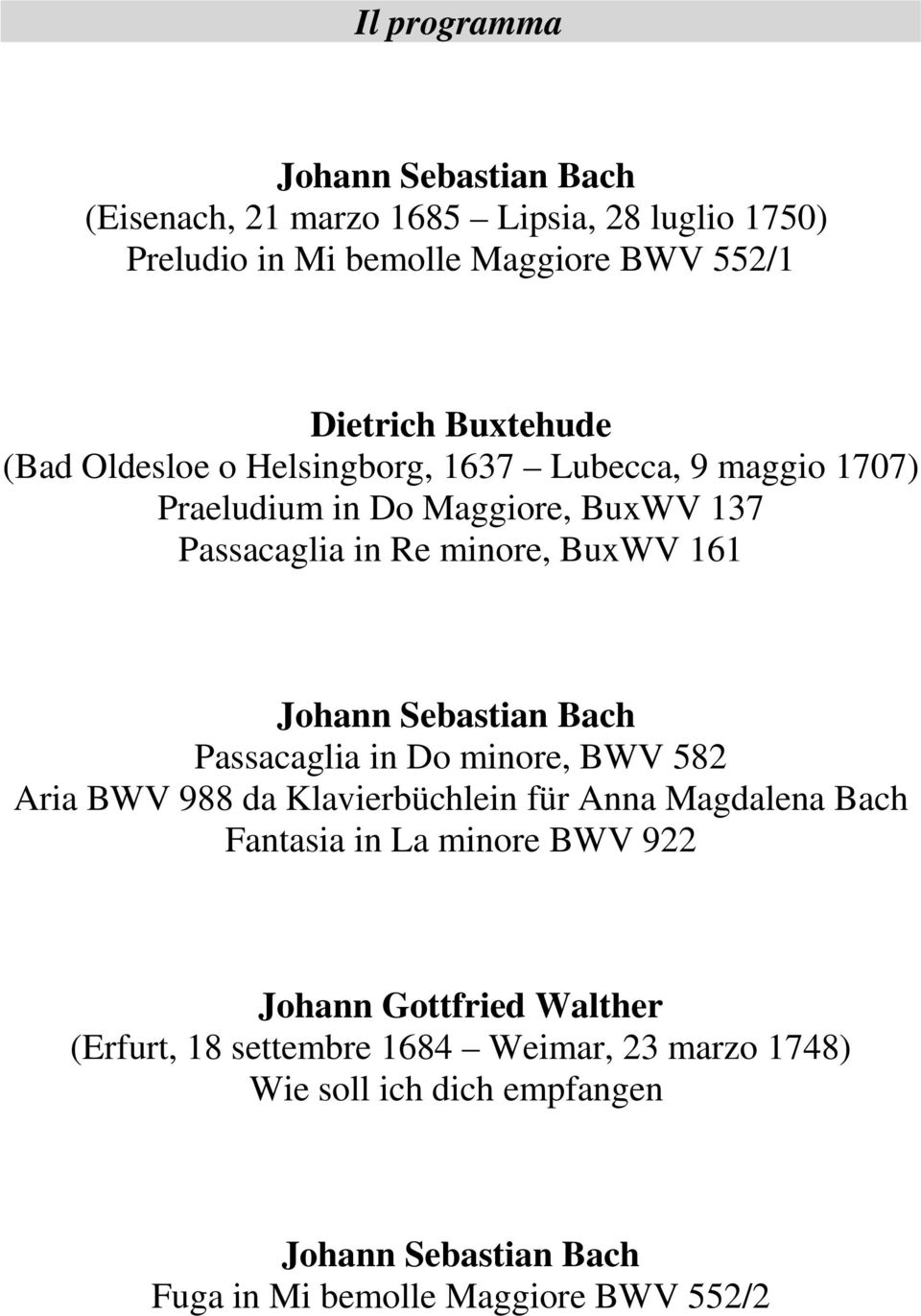 Sebastian Bach Passacaglia in Do minore, BWV 582 Aria BWV 988 da Klavierbüchlein für Anna Magdalena Bach Fantasia in La minore BWV 922 Johann