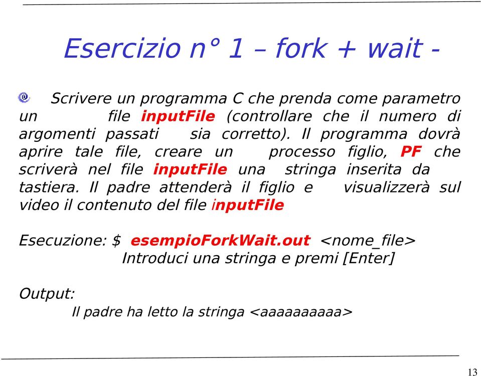 Il programma dovrà aprire tale file, creare un processo figlio, PF che scriverà nel file inputfile una stringa inserita da