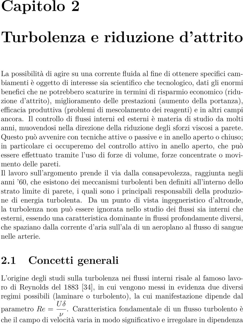 mescolamento dei reagenti) e in altri campi ancora.