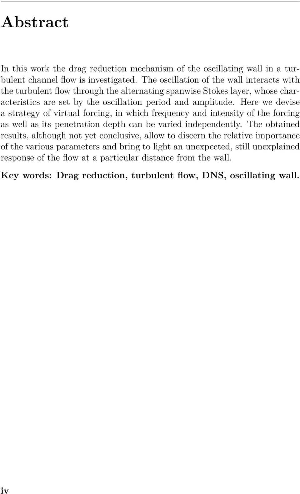 Here we devise a strategy of virtual forcing, in which frequency and intensity of the forcing as well as its penetration depth can be varied independently.