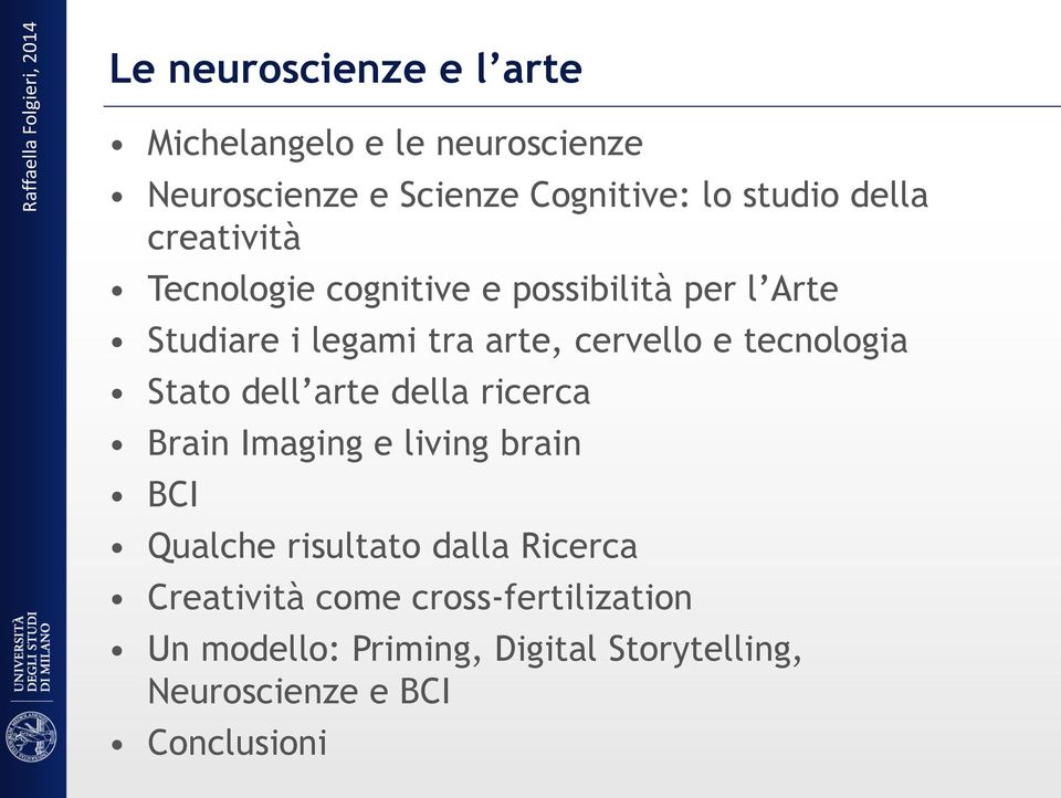 tecnologia Stato dell arte della ricerca Brain Imaging e living brain BCI Qualche risultato dalla