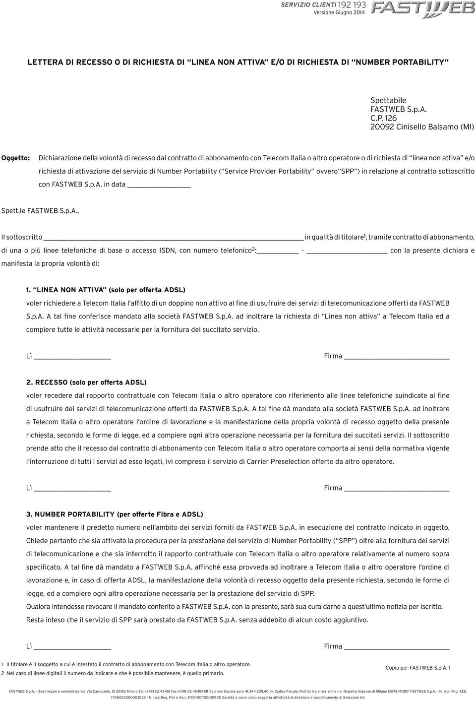 126 20092 Cinisello Balsamo (MI) Oggetto: Dichiarazione della volontà di recesso dal contratto di abbonamento con Telecom Italia o altro operatore o di richiesta di linea non attiva e/o richiesta di