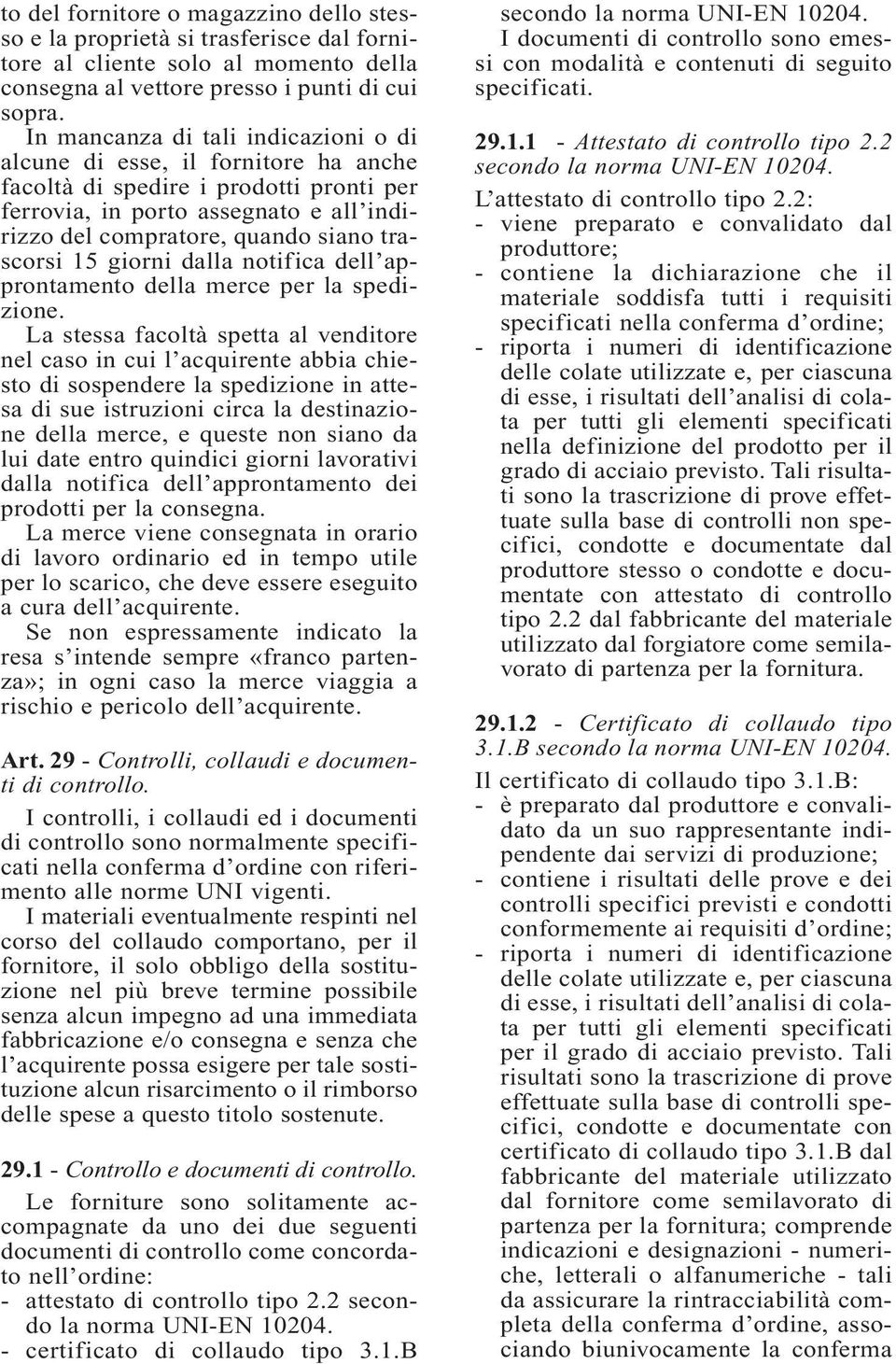 15 giorni dalla notifica dell approntamento della merce per la spedizione.