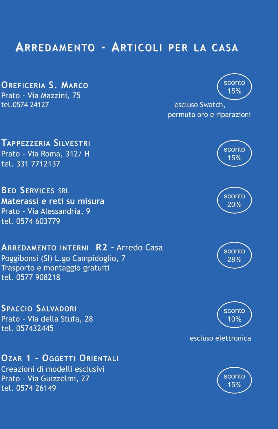 331 7712137 BED SERVICES SRL Materassi e reti su misura Prato - Via Alessandria, 9 tel. 0574 603779 ARREDAMENTO INTERNI Poggibonsi (SI) L.