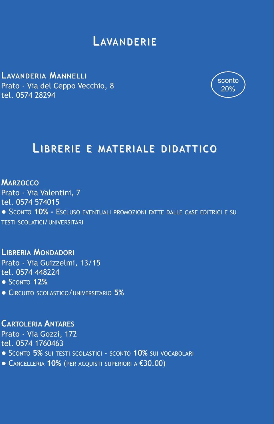 0574 574015 SCONTO - ESCLUSO EVENTUALI PROMOZIONI FATTE DALLE CASE EDITRICI E SU TESTI SCOLATICI/UNIVERSITARI LIBRERIA MONDADORI