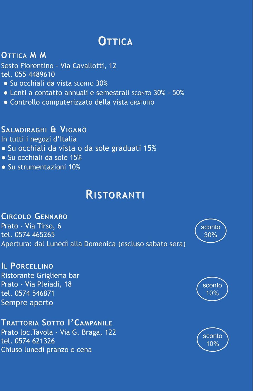 In tutti i negozi d Italia Su occhiali da vista o da sole graduati Su occhiali da sole Su strumentazioni R ISTORANTI CIRCOLO GENNARO Prato - Via Tirso, 6 tel.