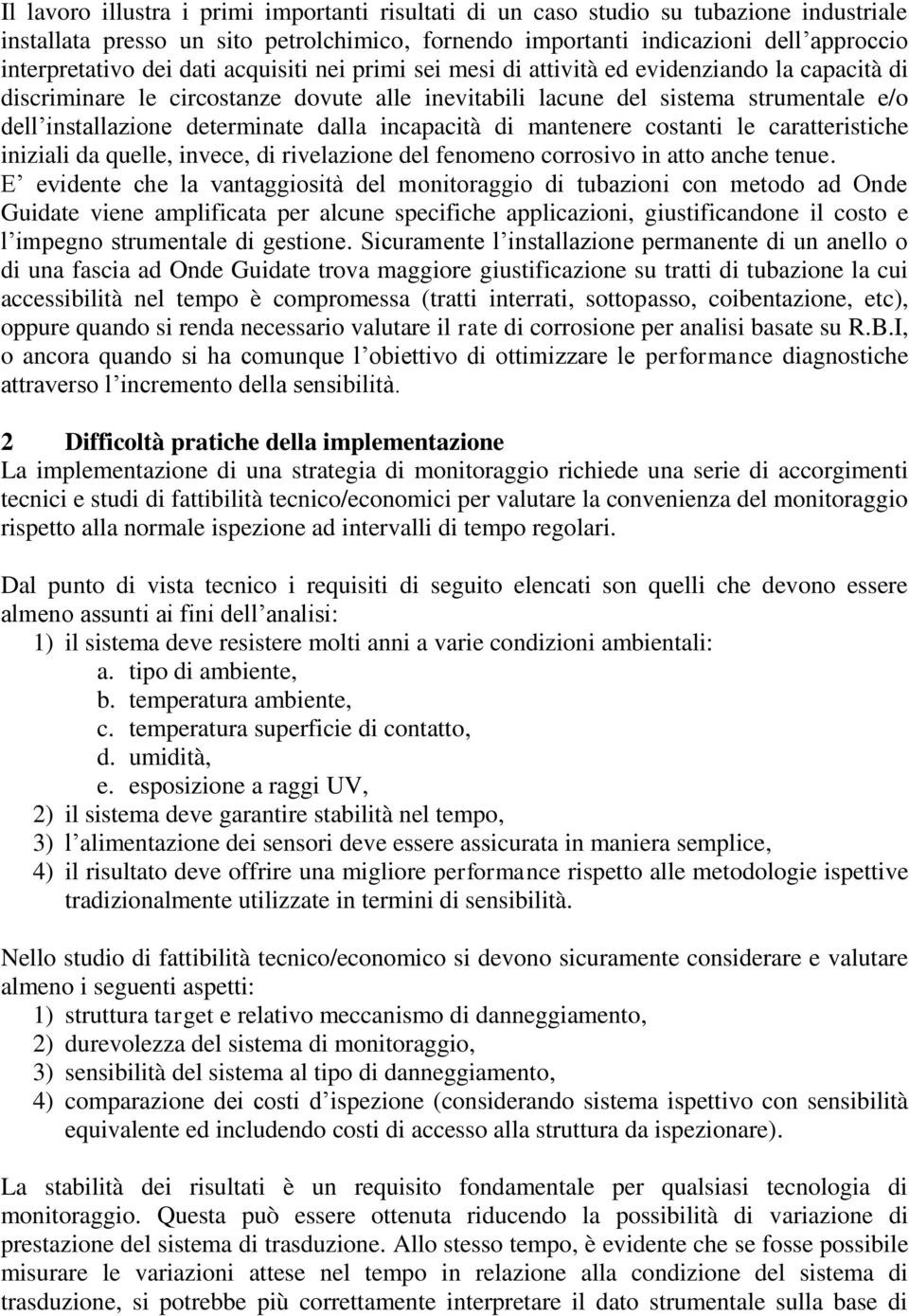 dalla incapacità di mantenere costanti le caratteristiche iniziali da quelle, invece, di rivelazione del fenomeno corrosivo in atto anche tenue.