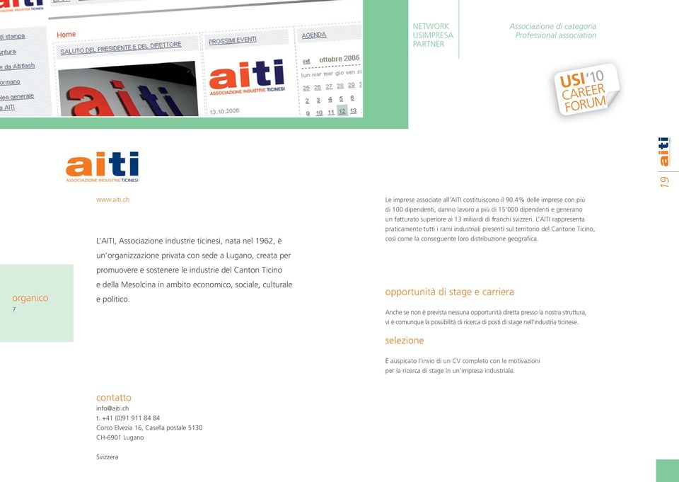 L AITI rappresenta praticamente tutti i rami industriali presenti sul territorio del Cantone Ticino, così come la conseguente loro distribuzione geografica.