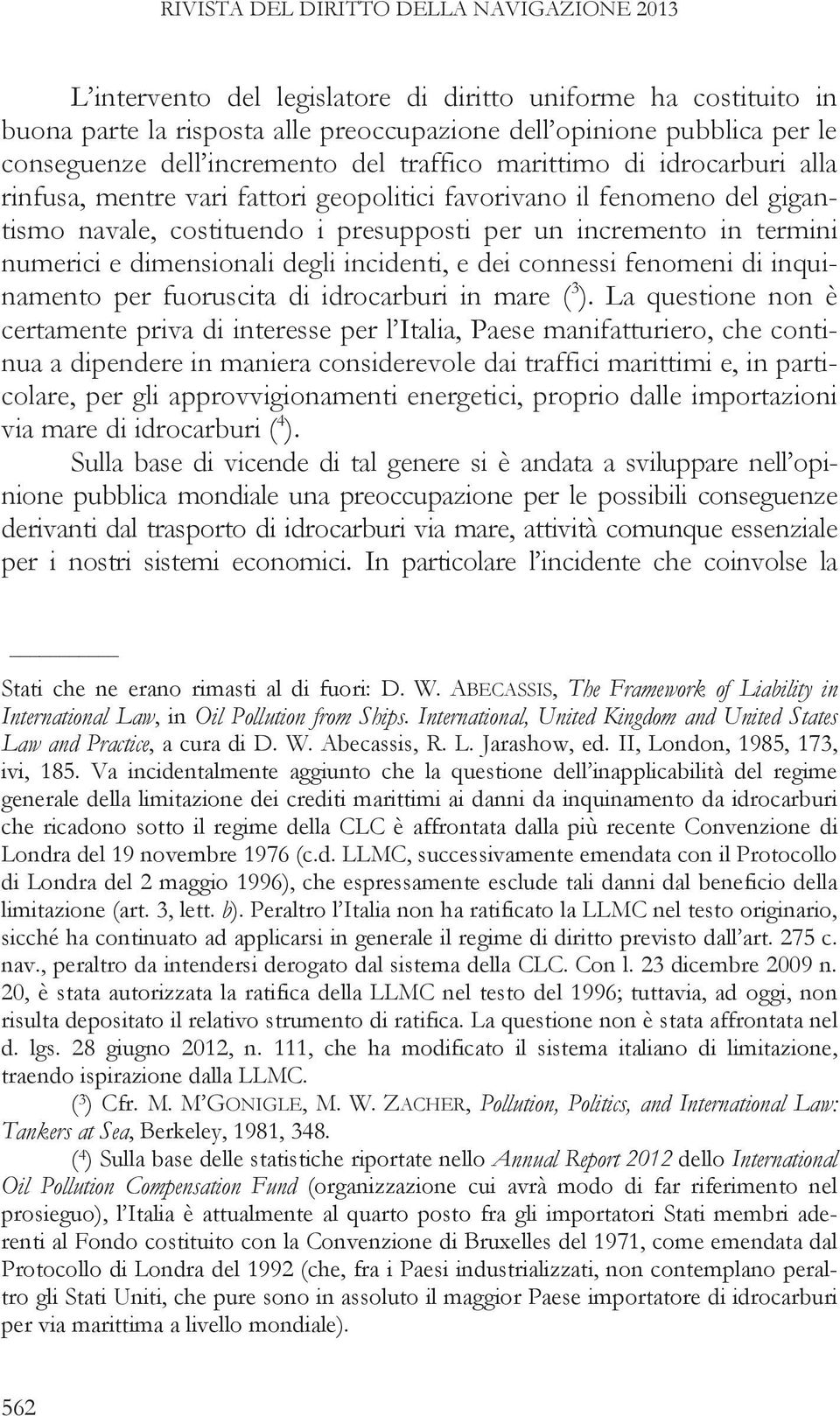 numerici e dimensionali degli incidenti, e dei connessi fenomeni di inquinamento per fuoruscita di idrocarburi in mare ( 3 ).