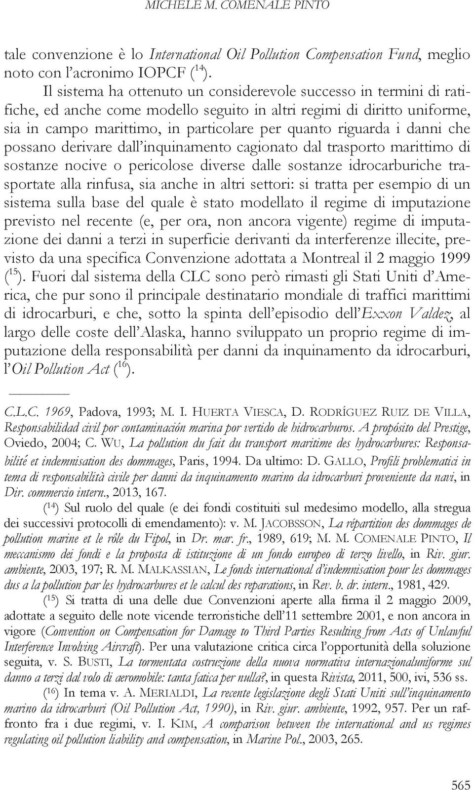 i danni che possano derivare dall inquinamento cagionato dal trasporto marittimo di sostanze nocive o pericolose diverse dalle sostanze idrocarburiche trasportate alla rinfusa, sia anche in altri