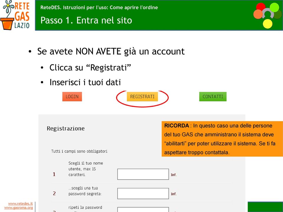 Registrati Inserisci i tuoi dati RICORDA : In questo caso una delle