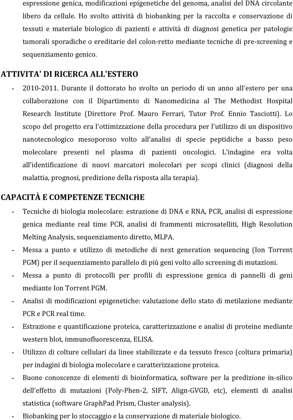 retto mediante tecniche di pre- screening e sequenziamento genico. ATTIVITA' DI RICERCA ALL'ESTERO - 2010-2011.