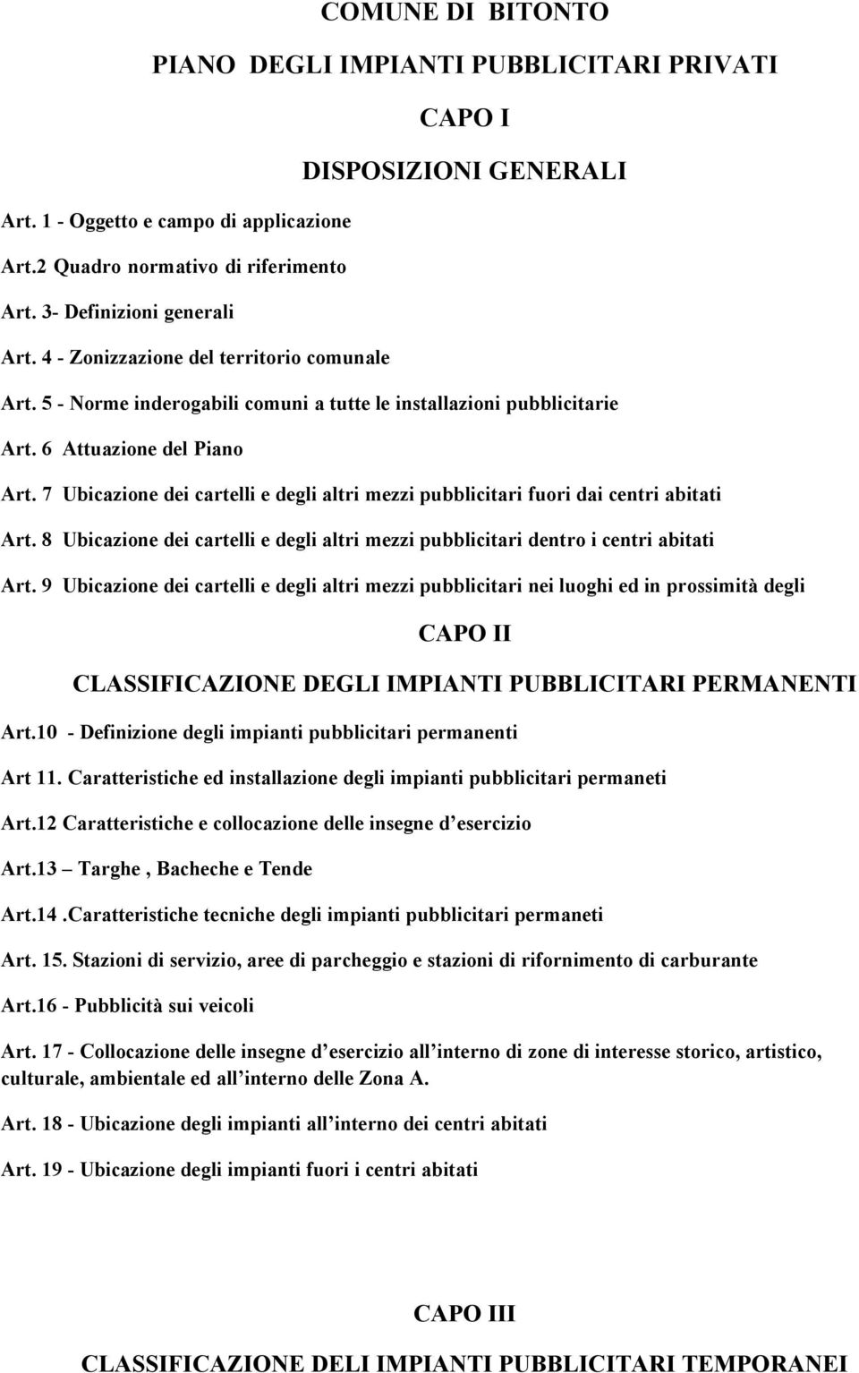 7 Ubicazione dei cartelli e degli altri mezzi pubblicitari fuori dai centri abitati Art. 8 Ubicazione dei cartelli e degli altri mezzi pubblicitari dentro i centri abitati Art.