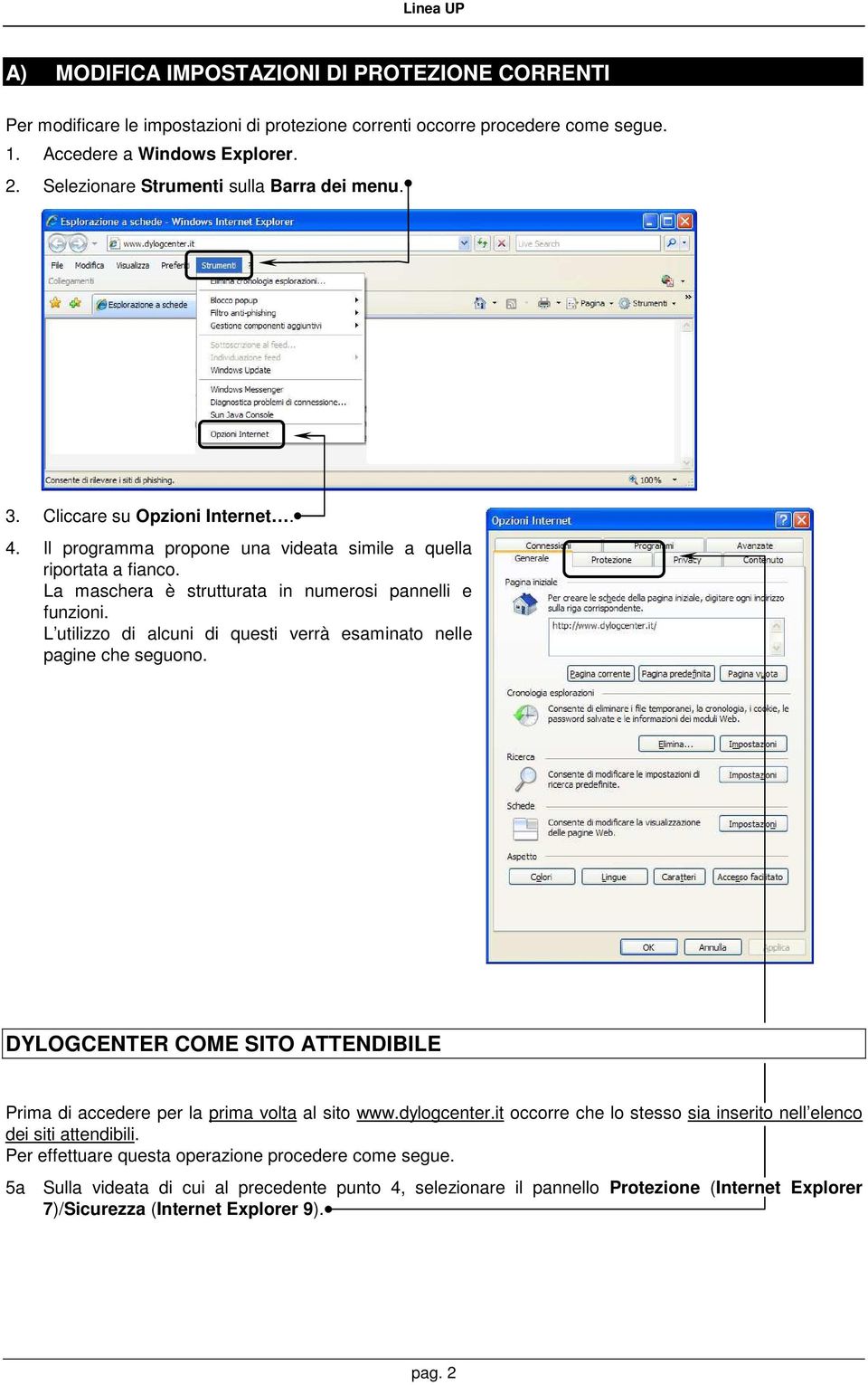 La maschera è strutturata in numerosi pannelli e funzioni. L utilizzo di alcuni di questi verrà esaminato nelle pagine che seguono.