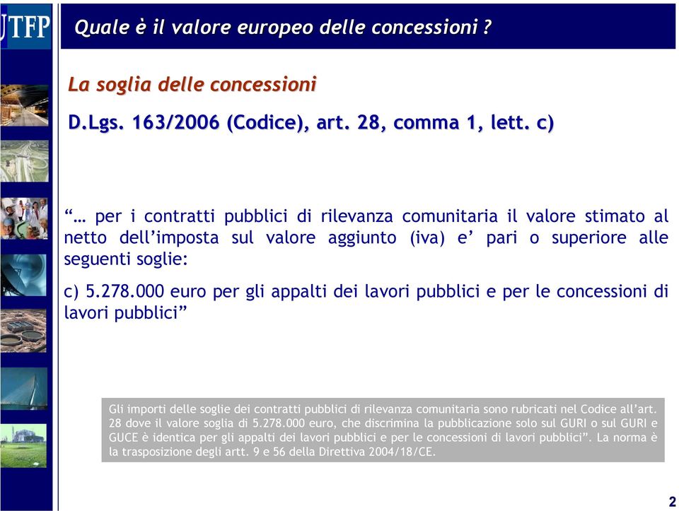 000 euro per gli appalti dei lavori pubblici e per le concessioni di lavori pubblici Gli importi delle soglie dei contratti pubblici di rilevanza comunitaria sono rubricati nel Codice all