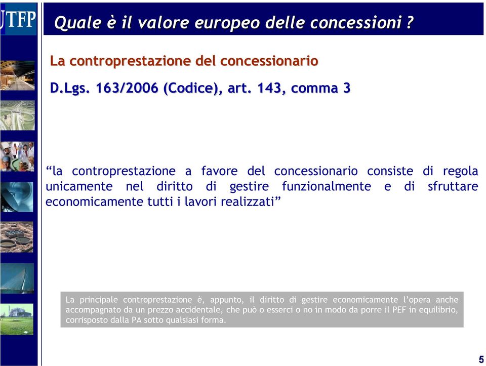 sfruttare economicamente tutti i lavori realizzati La principale controprestazione è, appunto, il diritto di gestire economicamente l