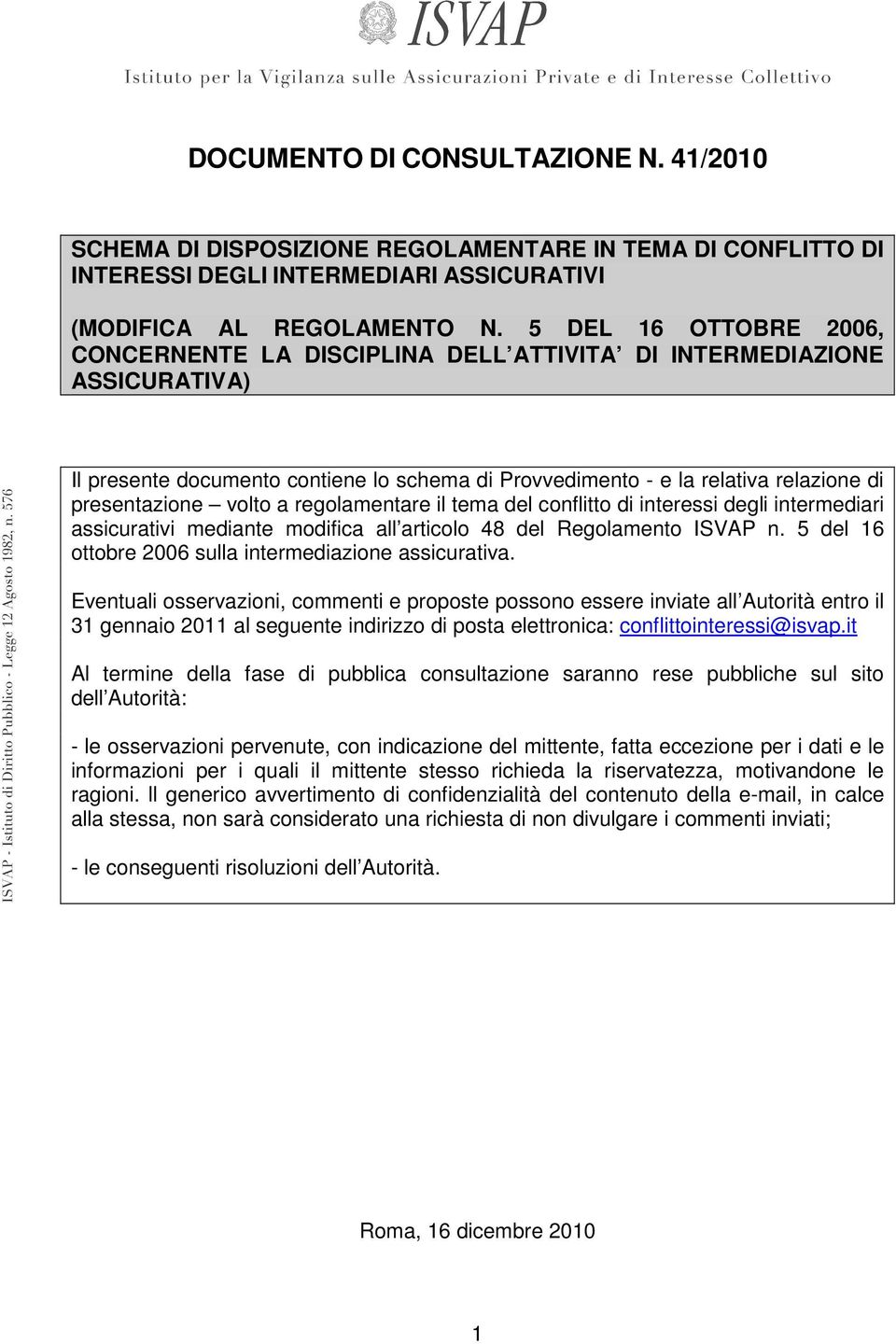 volto a regolamentare il tema del conflitto di interessi degli intermediari assicurativi mediante modifica all articolo 48 del Regolamento ISVAP n.