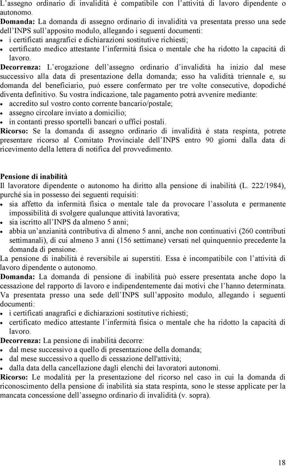 sostitutive richiesti; certificato medico attestante l infermità fisica o mentale che ha ridotto la capacità di lavoro.