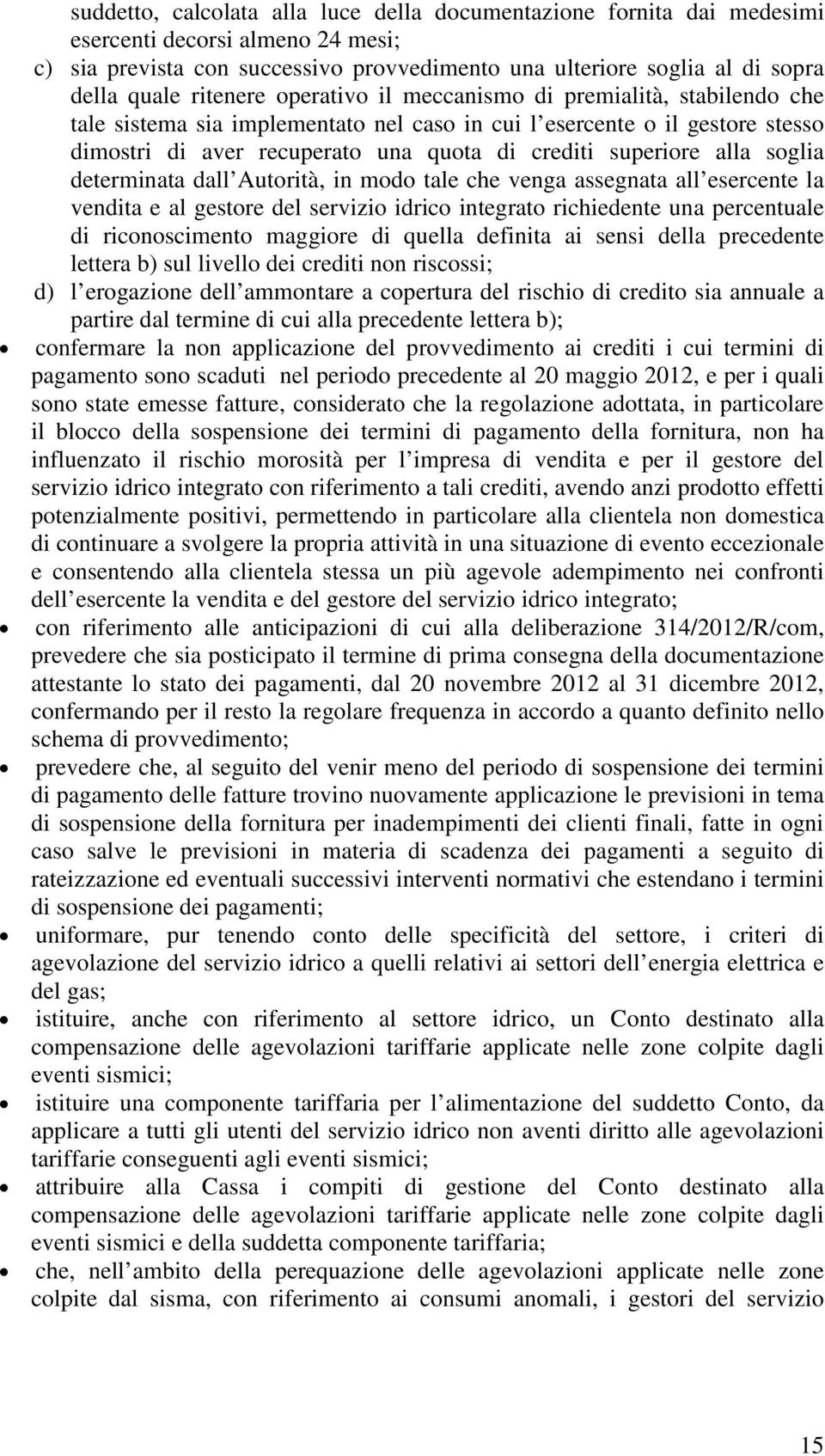 alla soglia determinata dall Autorità, in modo tale che venga assegnata all esercente la vendita e al gestore del servizio idrico integrato richiedente una percentuale di riconoscimento maggiore di