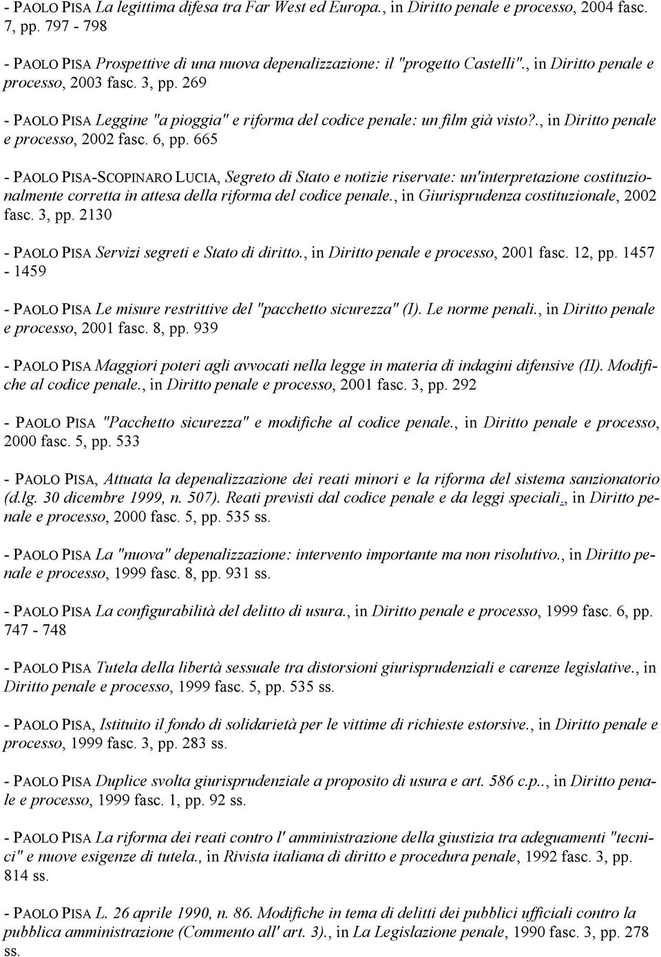 665 - PAOLO PISA-SCOPINARO LUCIA, Segreto di Stato e notizie riservate: un'interpretazione costituzionalmente corretta in attesa della riforma del codice penale.