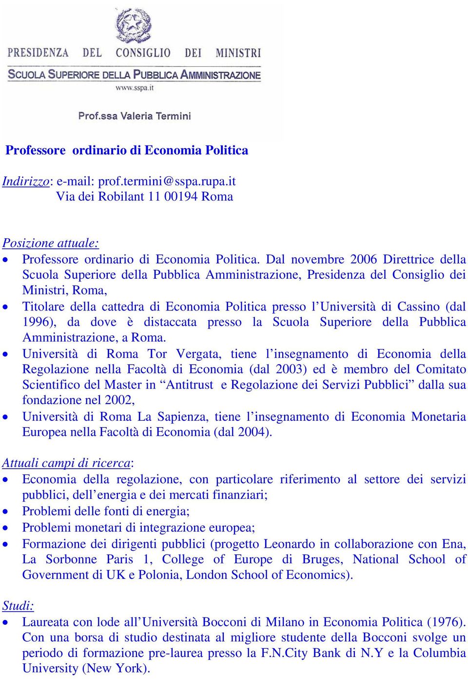 Cassino (dal 1996), da dove è distaccata presso la Scuola Superiore della Pubblica Amministrazione, a Roma.