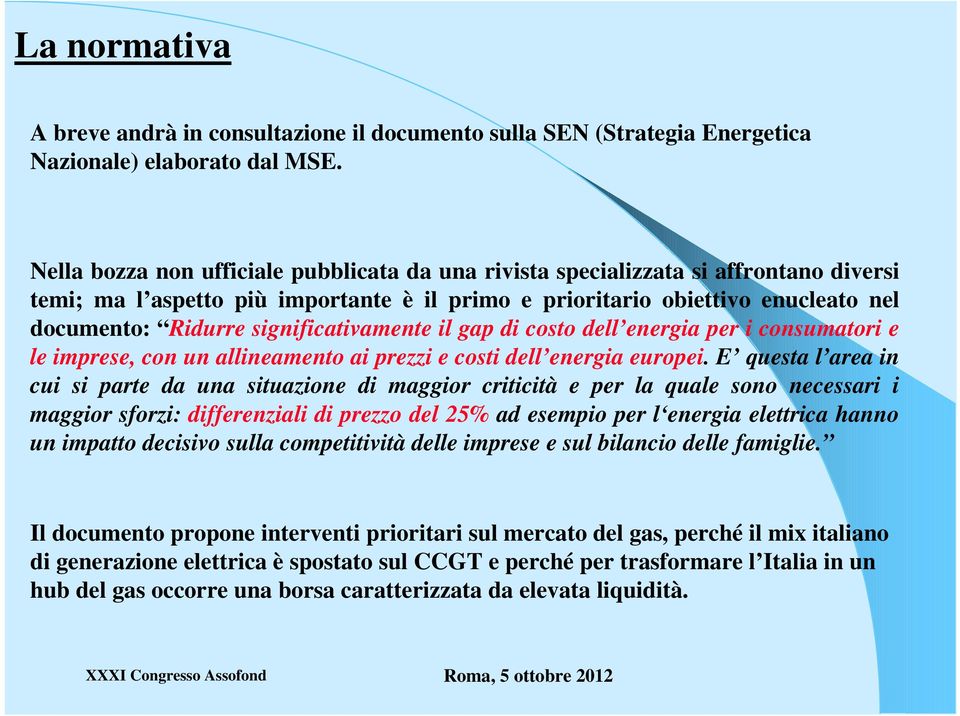 significativamente il gap di costo dell energia per i consumatori e le imprese, con un allineamento ai prezzi e costi dell energia europei.