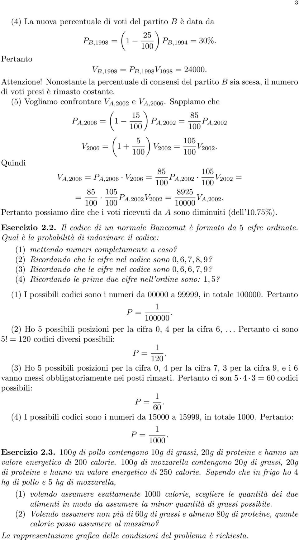 Sappiamo che Quindi P A,006 = V 006 = 5 00 + 5 00 ) P A,00 = 85 00 P A,00 ) V 00 = 05 00 V 00. V A,006 = P A,006 V 006 = 85 00 P A,00 05 00 V 00 = = 85 00 05 00 P A,00V 00 = 895 0000 V A,00.