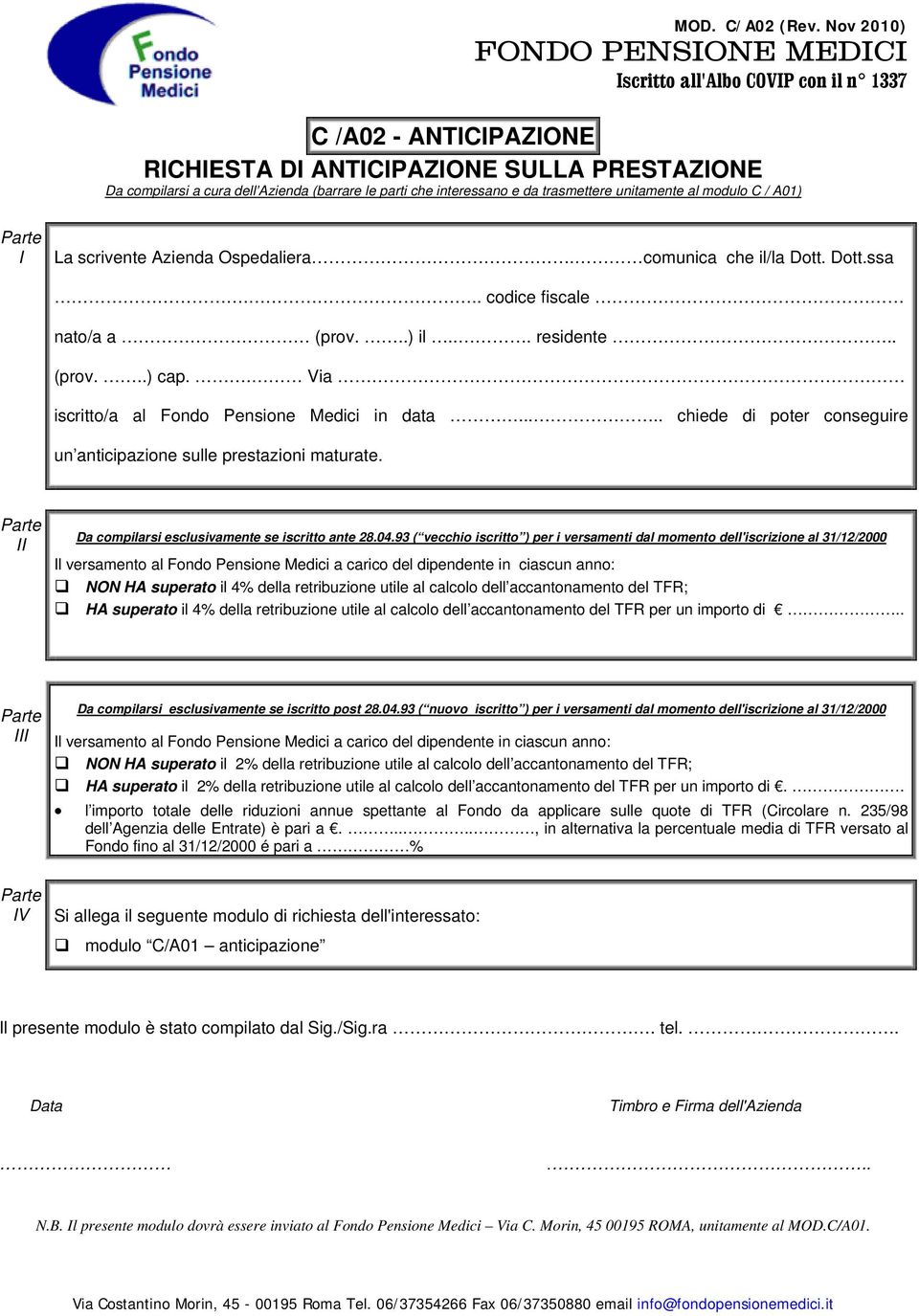 modulo C / A01) I La scrivente Azienda Ospedaliera. comunica che il/la Dott. Dott.ssa... codice fiscale nato/a a (prov...) il... residente.. (prov...) cap.