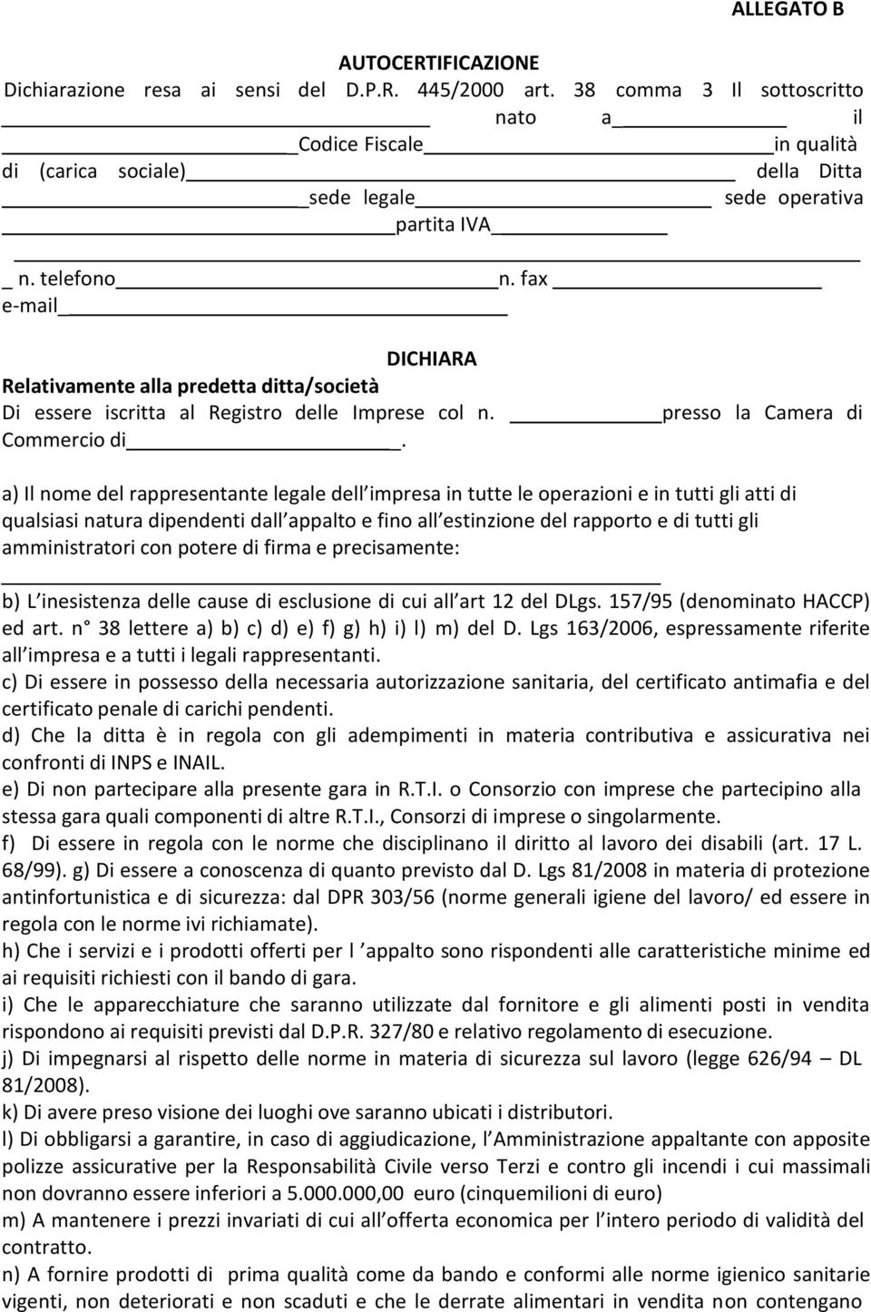 fax DICHIARA Relativamente alla predetta ditta/società Di essere iscritta al Registro delle Imprese col n. Commercio di _.