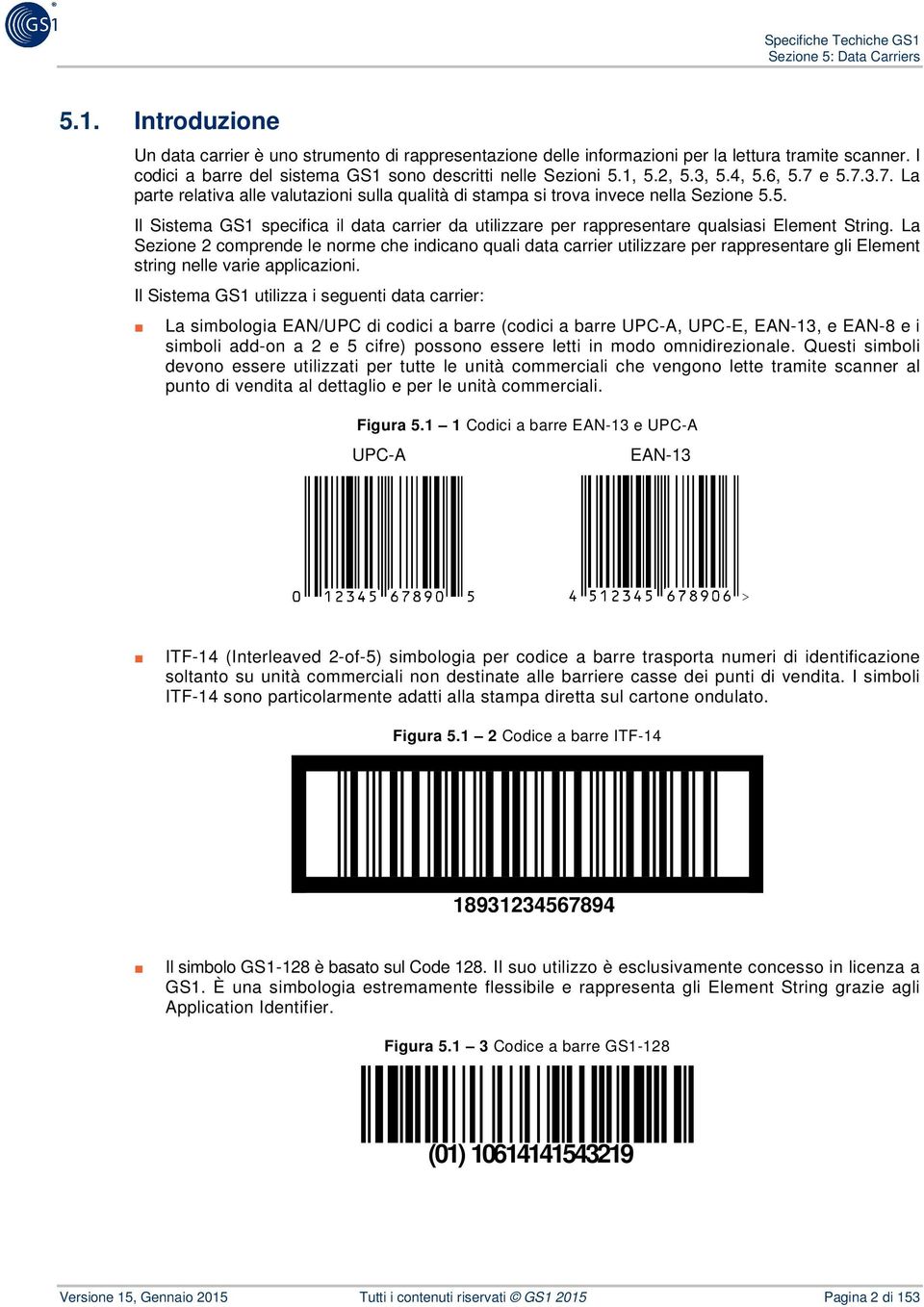 La Sezione 2 comprende le norme che indicano quali data carrier utilizzare per rappresentare gli Element string nelle varie applicazioni.