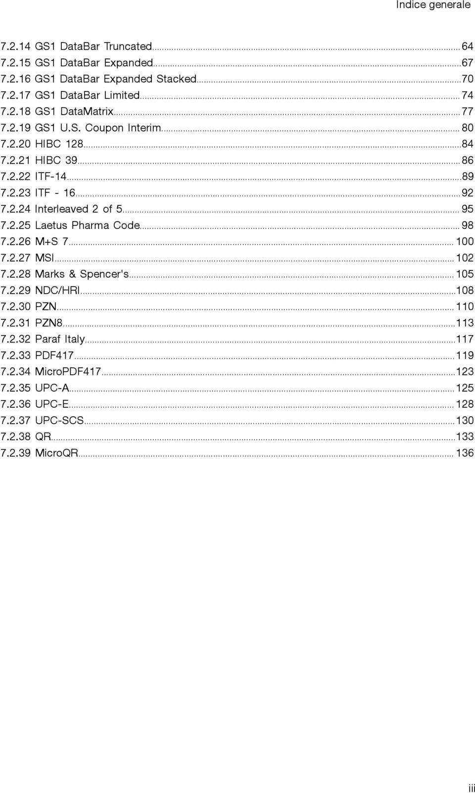 .. 98 7.2.26 M+S 7... 100 7.2.27 MSI... 102 7.2.28 Marks & Spencer's... 105 7.2.29 NDC/HRI...108 7.2.30 PZN... 110 7.2.31 PZN8...113 7.2.32 Paraf Italy...117 7.2.33 PDF417.