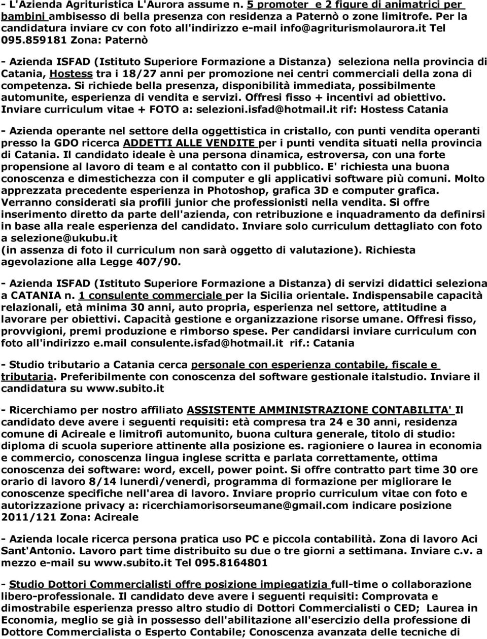 859181 Zona: Paternò - Azienda IFAD (Istituto uperiore Formazione a Distanza) seleziona nella provincia di Catania, Hostess tra i 18/27 anni per promozione nei centri commerciali della zona di