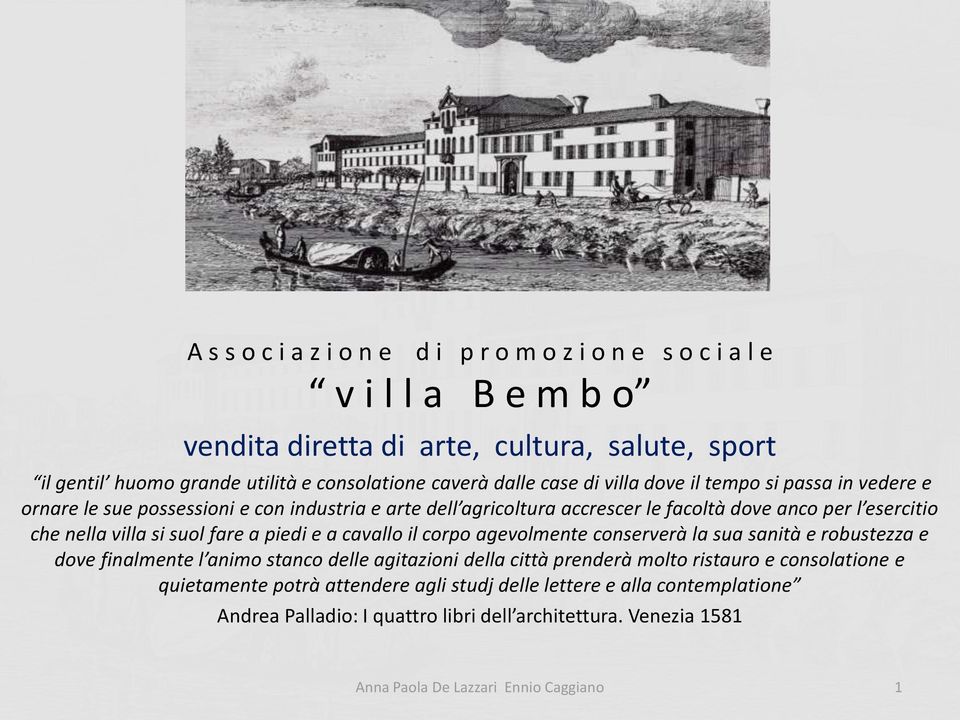 si suol fare a piedi e a cavallo il corpo agevolmente conserverà la sua sanità e robustezza e dove finalmente l animo stanco delle agitazioni della città prenderà molto ristauro e