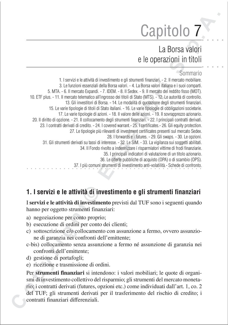 ETF plus. - 11. Il mercato telematico all ingrosso dei titoli di Stato (MTS). - 12. Le autorità di controllo. 13. Gli investitori di Borsa. - 14. Le modalità di quotazione degli strumenti finanziari.