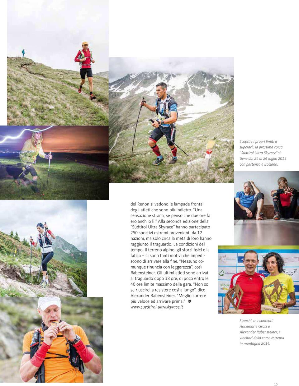 Alla seconda edizione della Südtirol Ultra Skyrace hanno partecipato 250 sportivi estremi provenienti da 12 nazioni, ma solo circa la metà di loro hanno raggiunto il traguardo.