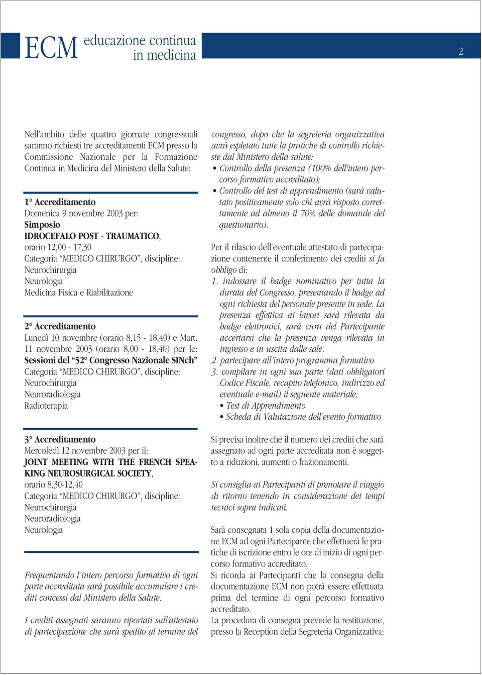 Medicina Fisica e Riabilitazione 2 Accreditamento Lunedì 10 novembre (orario 8,15-18,40) e Mart.