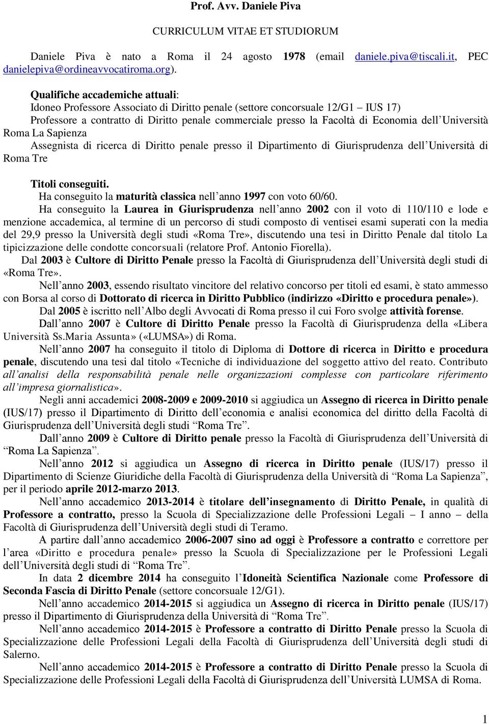 dell Università Roma La Sapienza Assegnista di ricerca di Diritto penale presso il Dipartimento di Giurisprudenza dell Università di Roma Tre Titoli conseguiti.