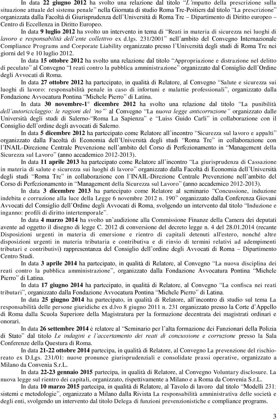 In data 9 luglio 2012 ha svolto un intervento in tema di Reati in materia di sicurezza nei luoghi di lavoro e responsabilità dell ente collettivo ex d.lgs.