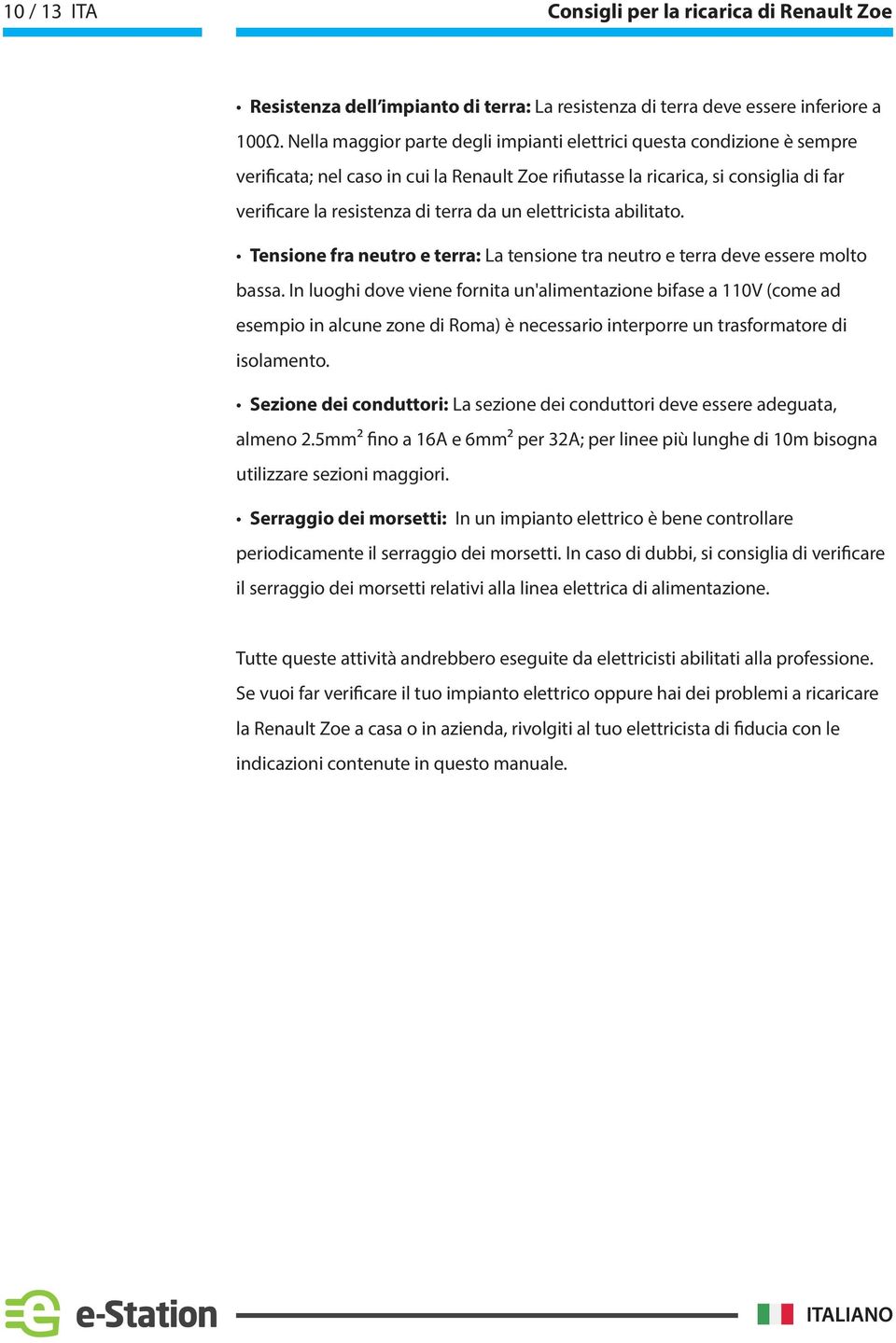 elettricista abilitato. Tensione fra neutro e terra: La tensione tra neutro e terra deve essere molto bassa.