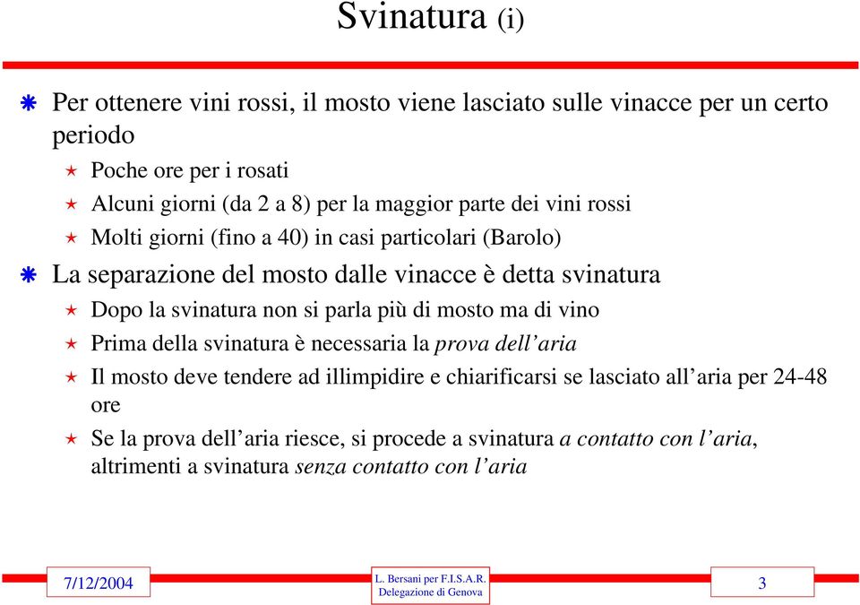 svinatura non si parla più di mosto ma di vino Prima della svinatura è necessaria la prova dell aria Il mosto deve tendere ad illimpidire e chiarificarsi se