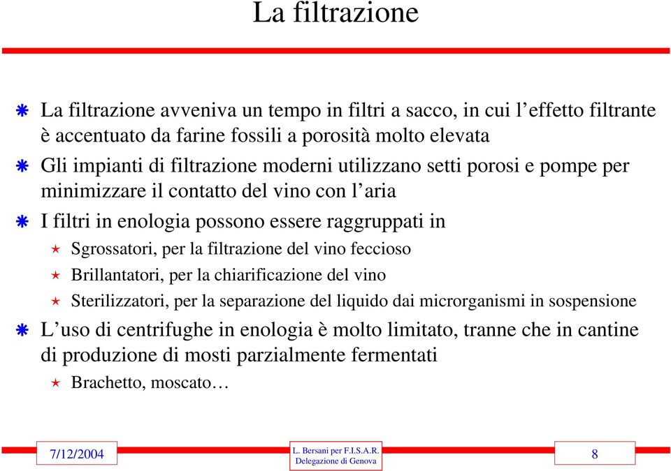 in Sgrossatori, per la filtrazione del vino feccioso Brillantatori, per la chiarificazione del vino Sterilizzatori, per la separazione del liquido dai