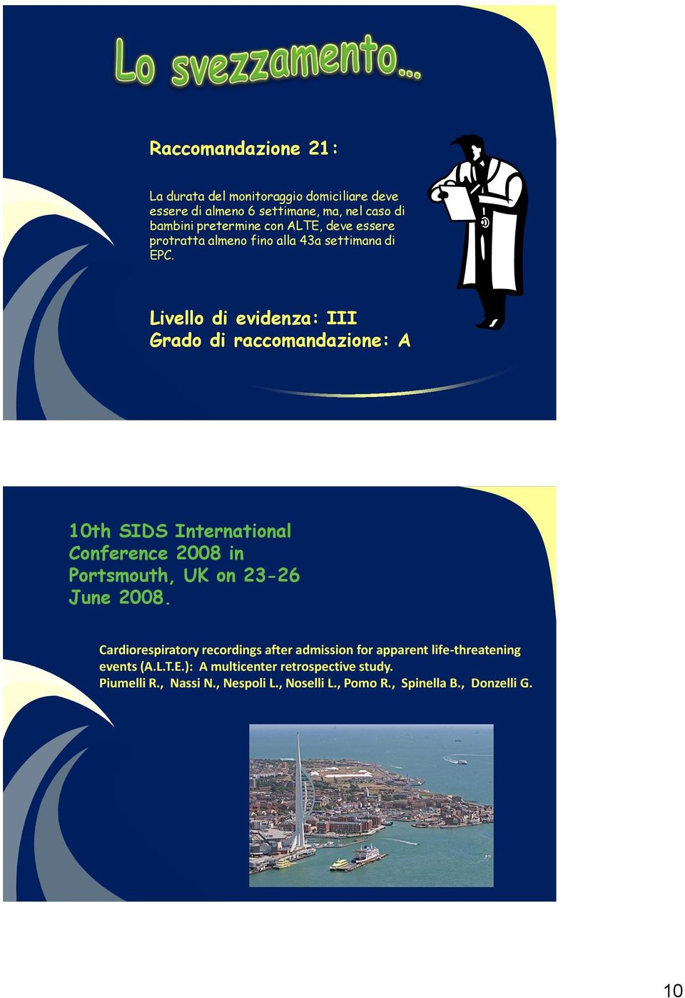 Livello di evidenza: III Grado di raccomandazione: A 10th SIDS International Conference 2008 in Portsmouth, UK on 23-26 June 2008.