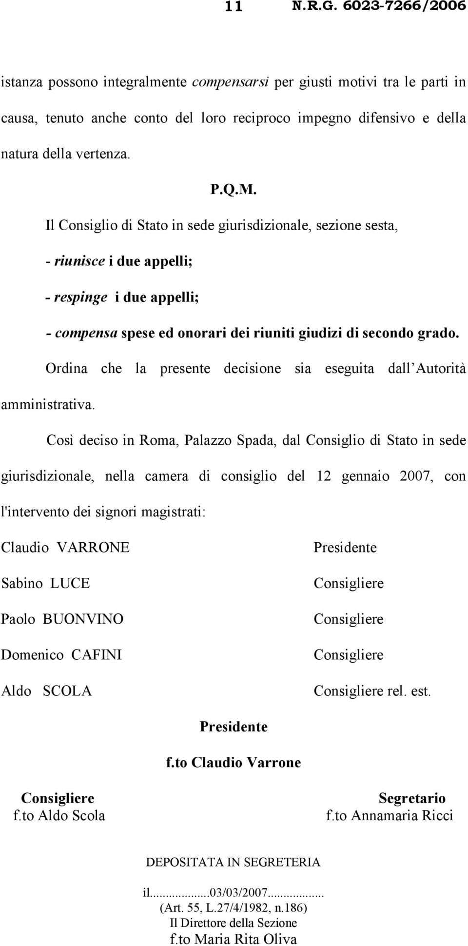 Ordina che la presente decisione sia eseguita dall Autorità amministrativa.